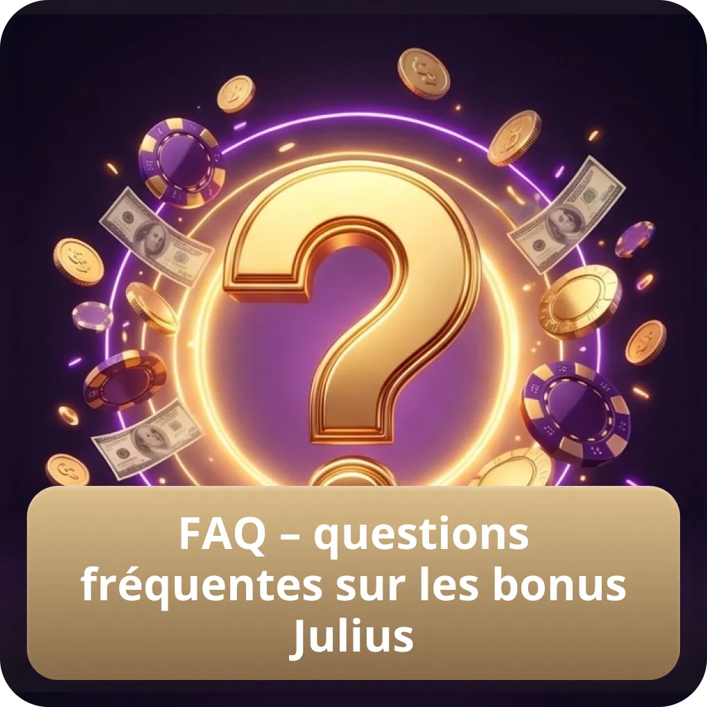 FAQ – Questions Fréquentes sur les Bonus Julius